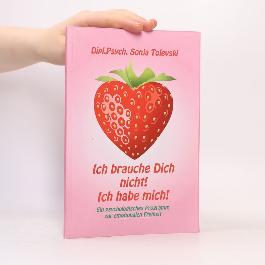 Sonja Tolevski Ich brauche Dich nicht! Ich habe mich!