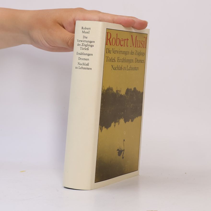 Robert Musil Die Verwirrungen des Zöglings Törleß. Erzählungen. Dramen. Nachlass zu Lebzeiten