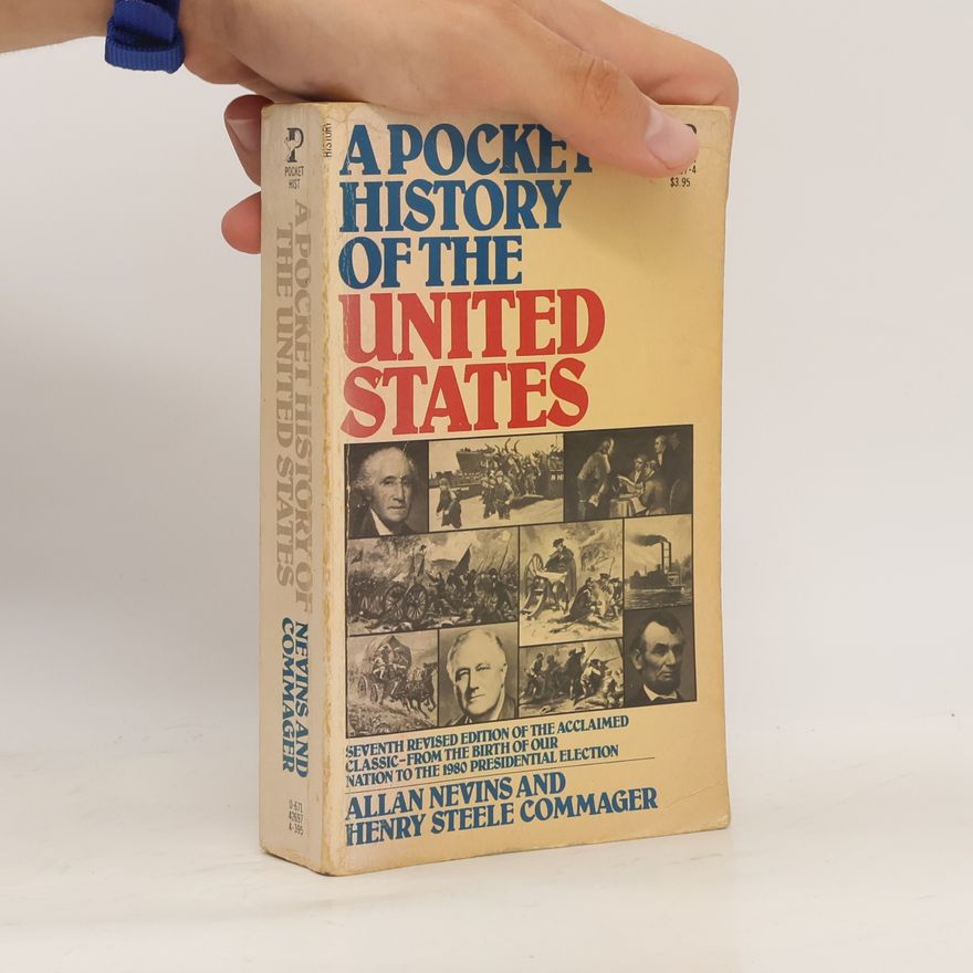 Allan Nevins A Pocket History of the United States: Seventh Revised Edition of the Acclaimed Classic-From the Birth of Our Nation to the 1980 Presidential Election