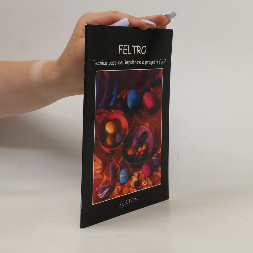 Various authors FELTRO Tecnica base dell'infeltrire e progetti facili