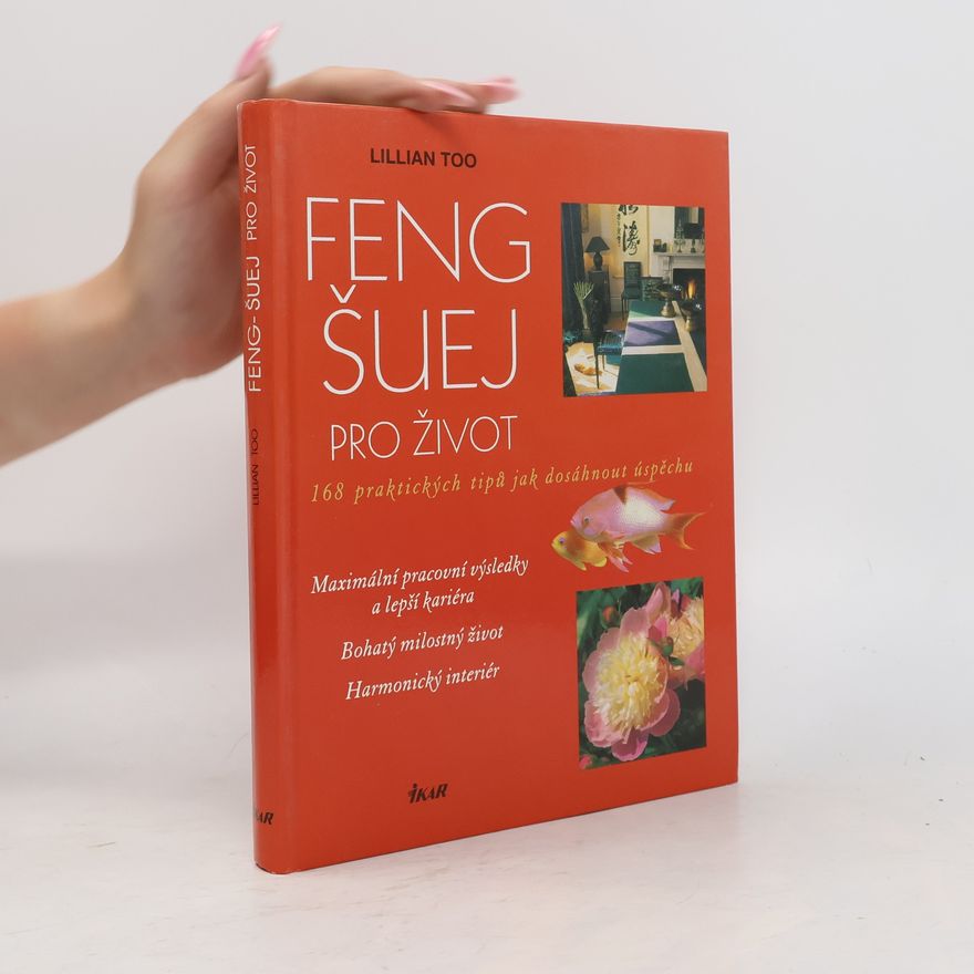 Lillian Too Feng-šuej pro život : 168 praktických tipů jak dosáhnout úspěchu