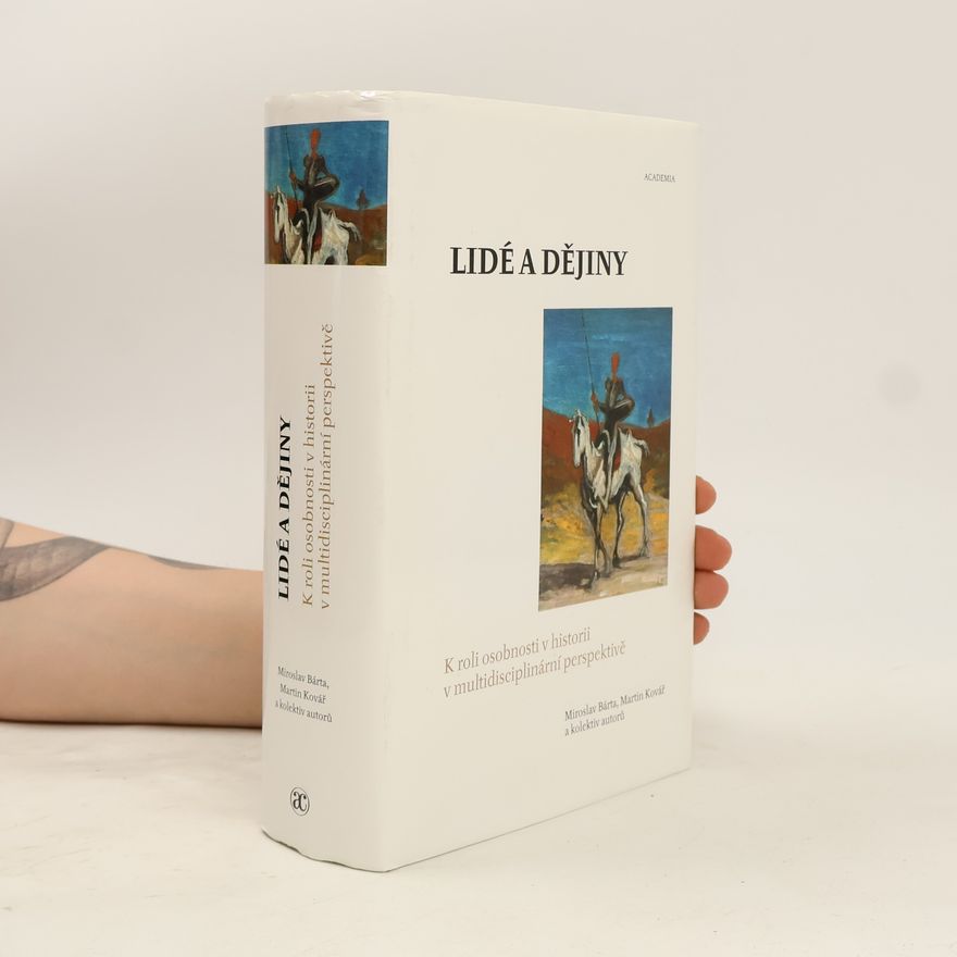 Martin Kovář Lidé a dějiny: k roli osobnosti v historii v multidisciplinární perspektivě