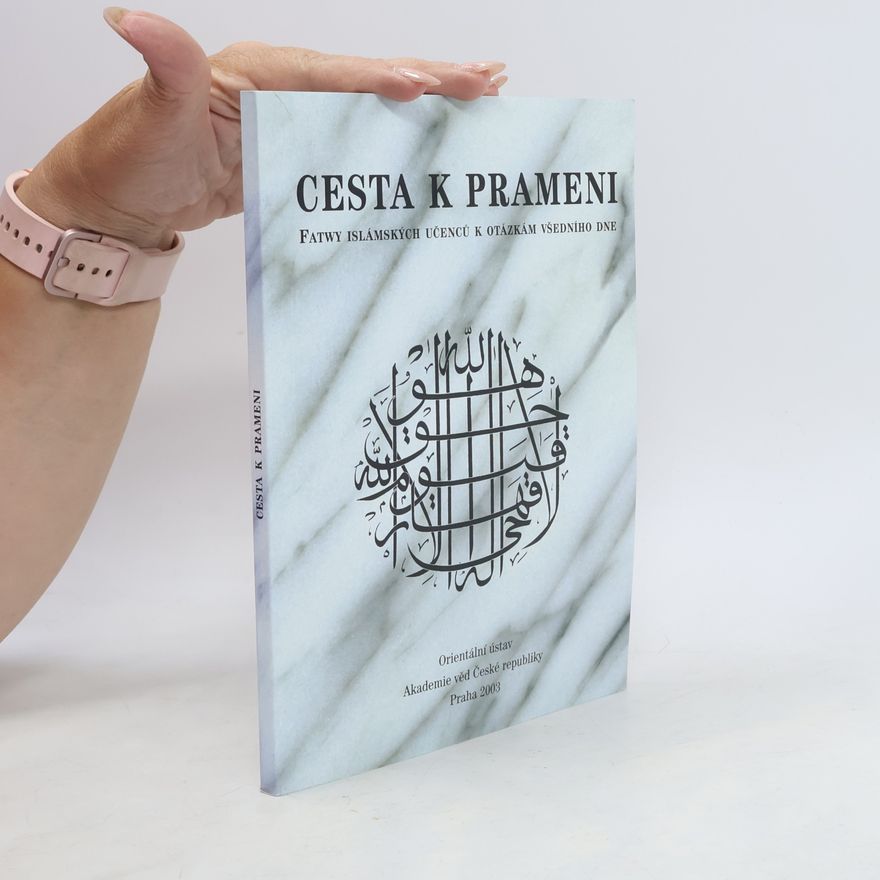 Iveta Kouřilová Cesta k prameni: Fatwy islámských učenců k otázkám všedního dne