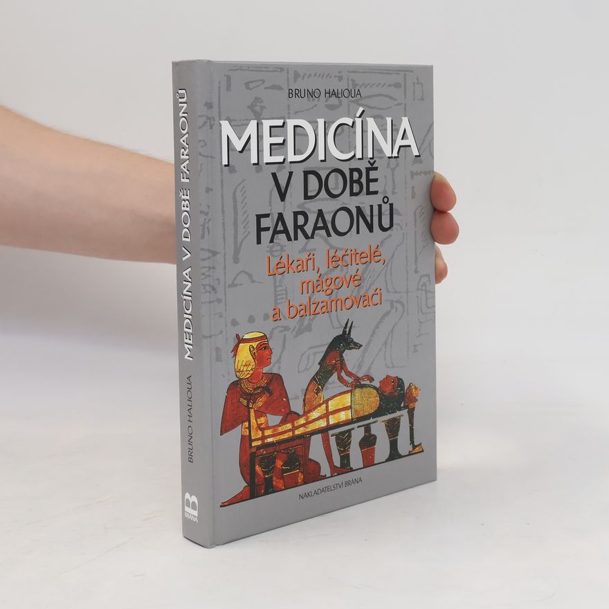 Bruno Halioua Medicína v době faraonů : lékaři, léčitelé, mágové a balzamovači