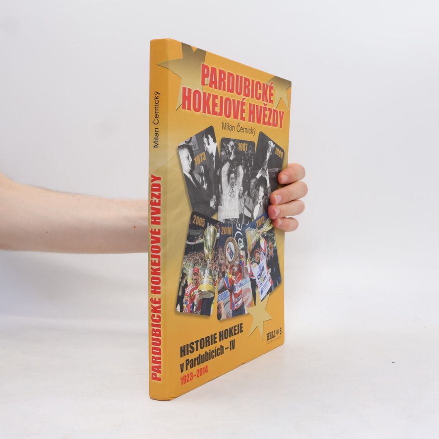 Milan Černický Pardubické hokejové hvězdy. Historie hokeje v Pardubicích - IV. 1923-2014