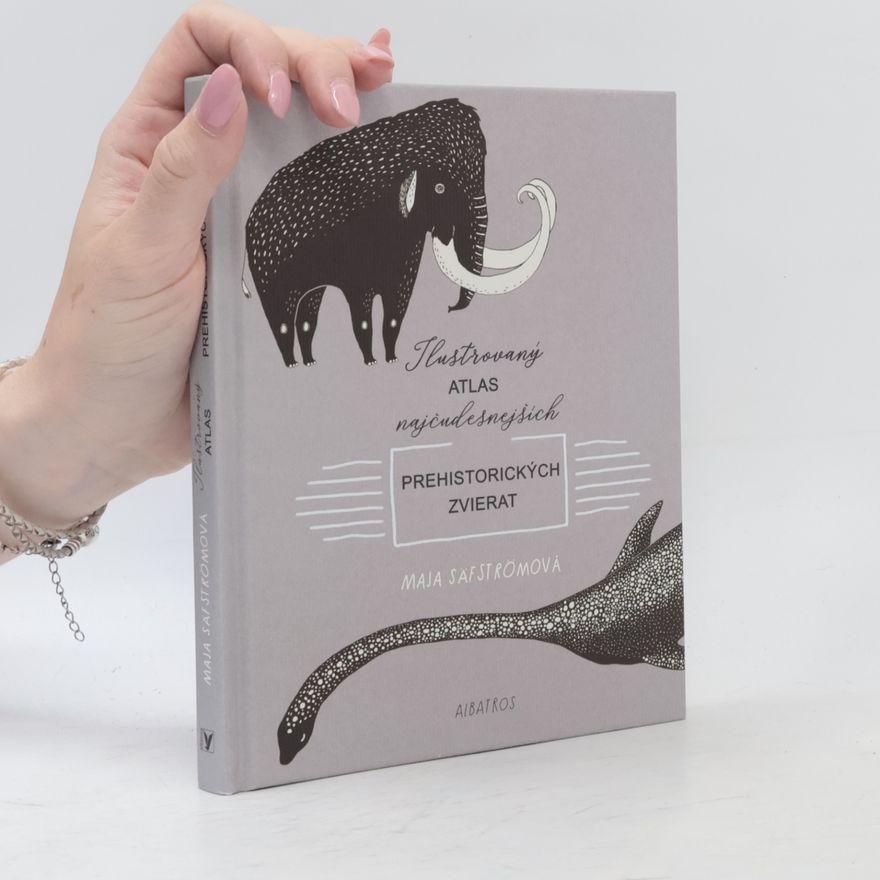 Maja Säfström Ilustrovaný atlas najčudesnejších prehistorických zvierat