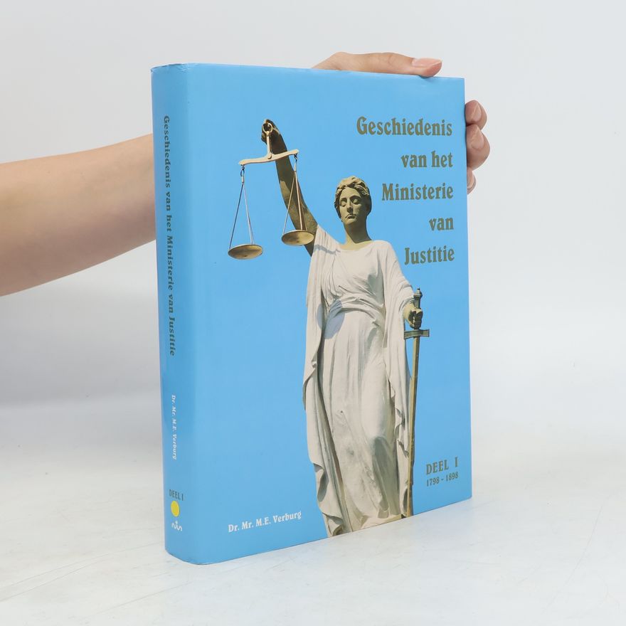 M. E. Verburg Geschiedenis van het Ministerie van Justitie DEEL I