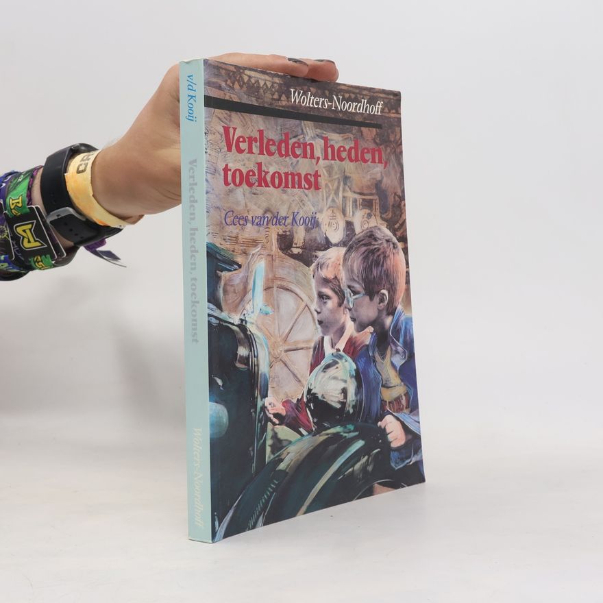 Cees van der Kooij Verleden, heden, toekomst: basisboek: geschiedenis en maatschappelijke verhoudingen & didactiek