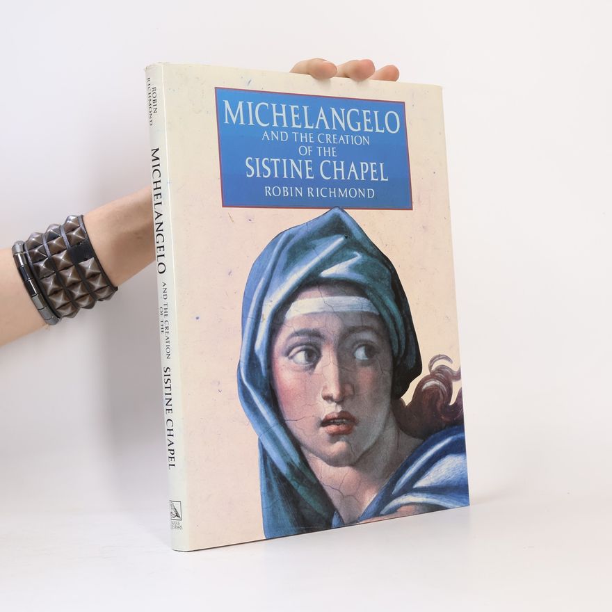 Robin Richmond Michelangelo And The Creation Of The Sistine Chapel