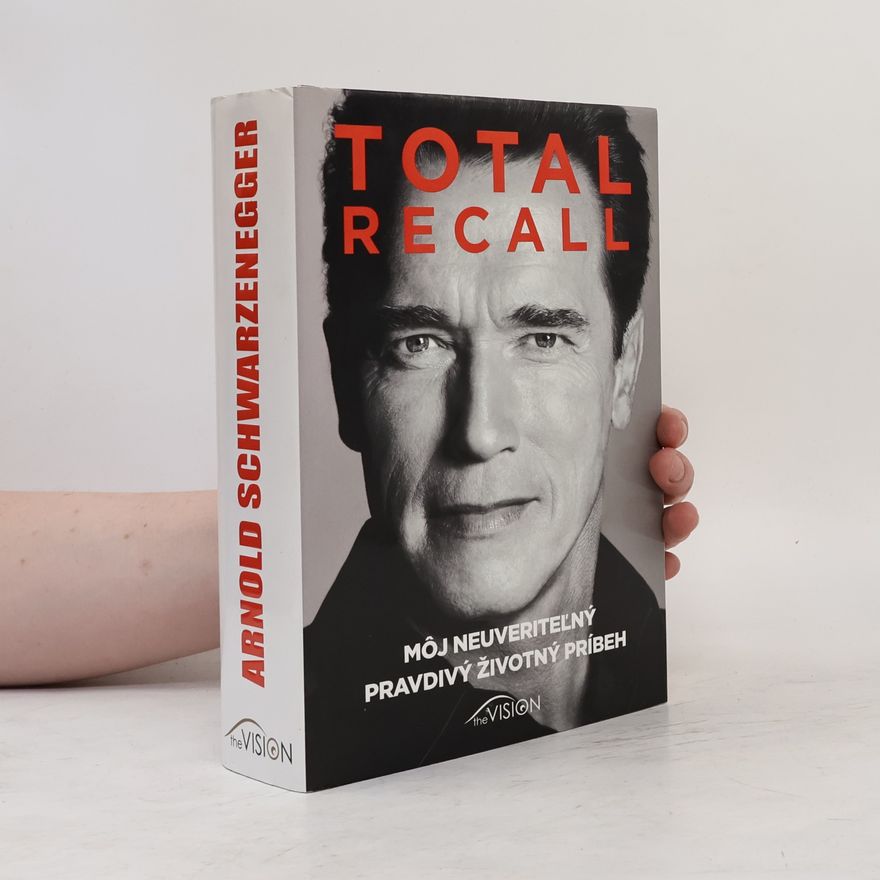 Arnold Schwarzenegger Total recall: Môj neuveriteľný pravdivý životný príbeh