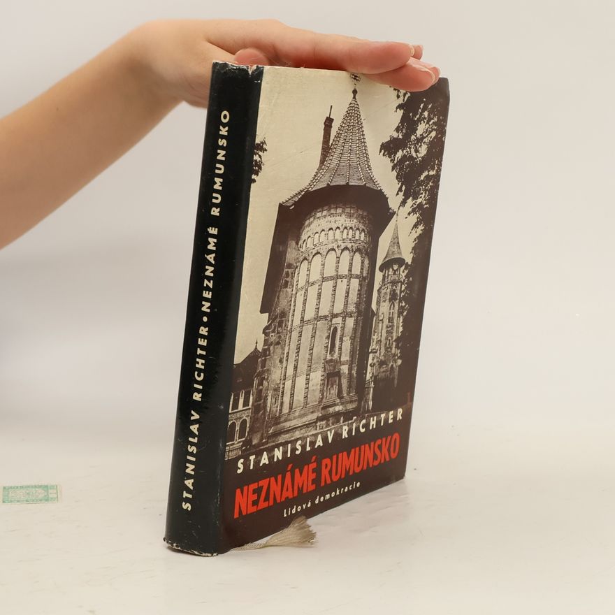Stanislav Richter Neznámé Rumunsko. Svědectví o bohaté a krásné zemi