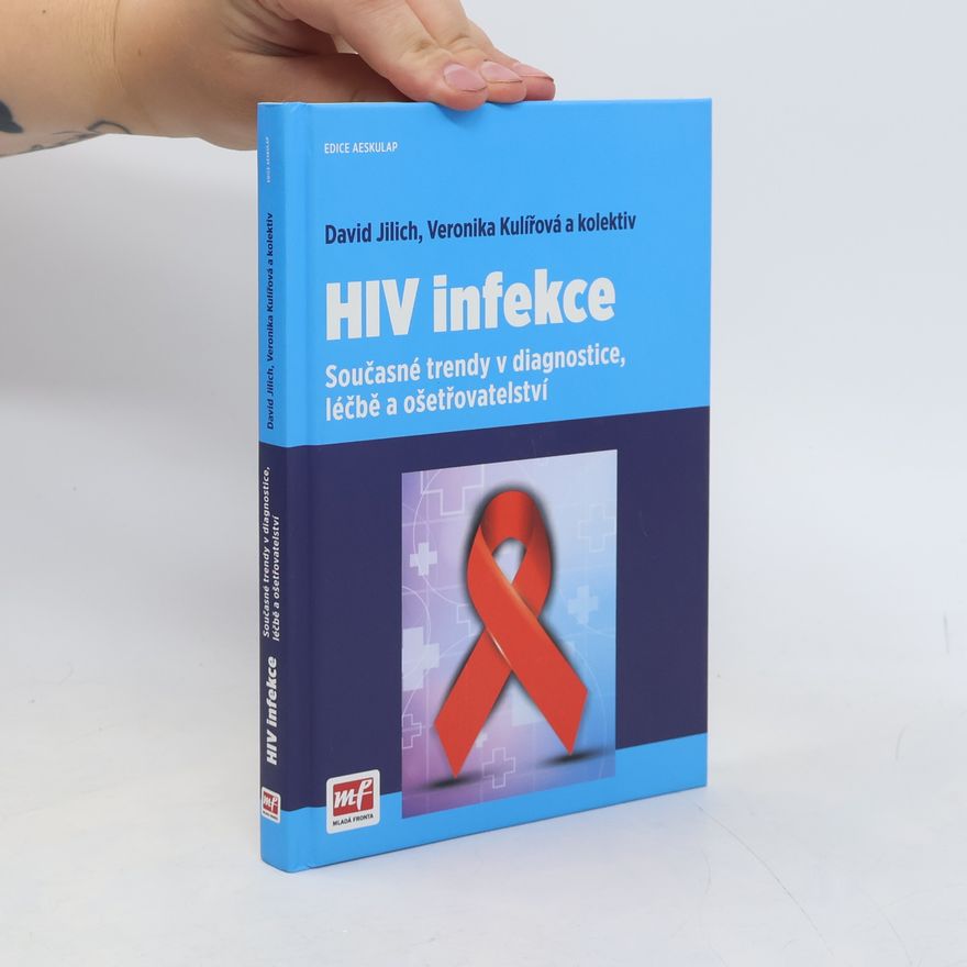 Veronika Kulířová HIV infekce. Současné trendy v diagnostice, léčbě a ošetřovatelství