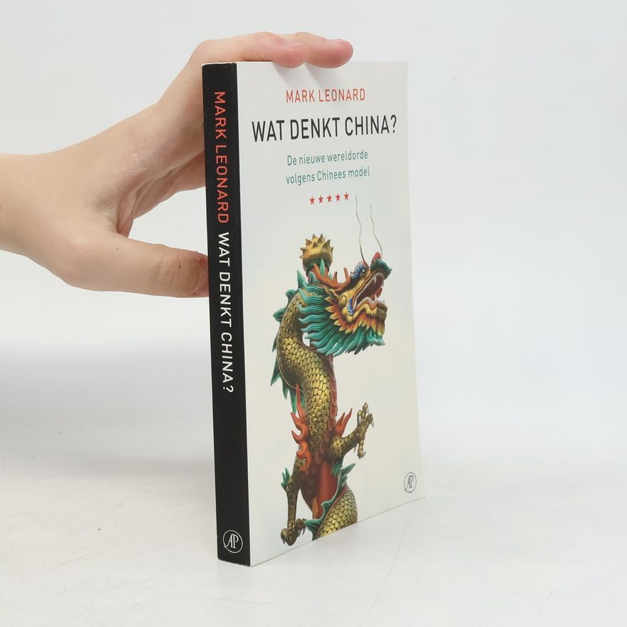 Mark Leonard Wat denkt China? De nieuwe wereldorde volgens Chinees model