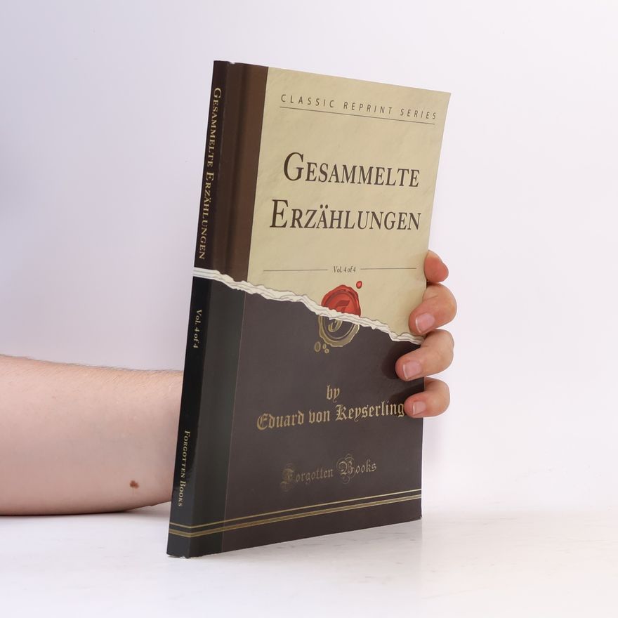 Eduard von Keyserling Gesammelte Erzählungen, Vol. 4 of 4 (Classic Reprint)