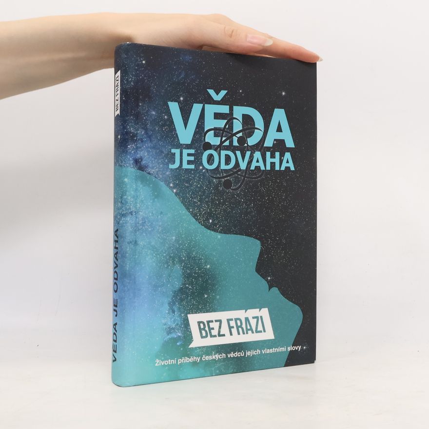 Alena Panovská Bez frází : věda je odvaha : životní příběhy českých vědců jejich vlastními slovy