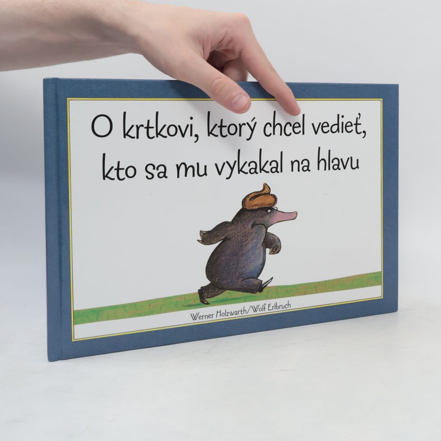 Werner Holzwarth O krtkovi, ktorý chcel vedieť, kto sa mu vykakal na hlavu