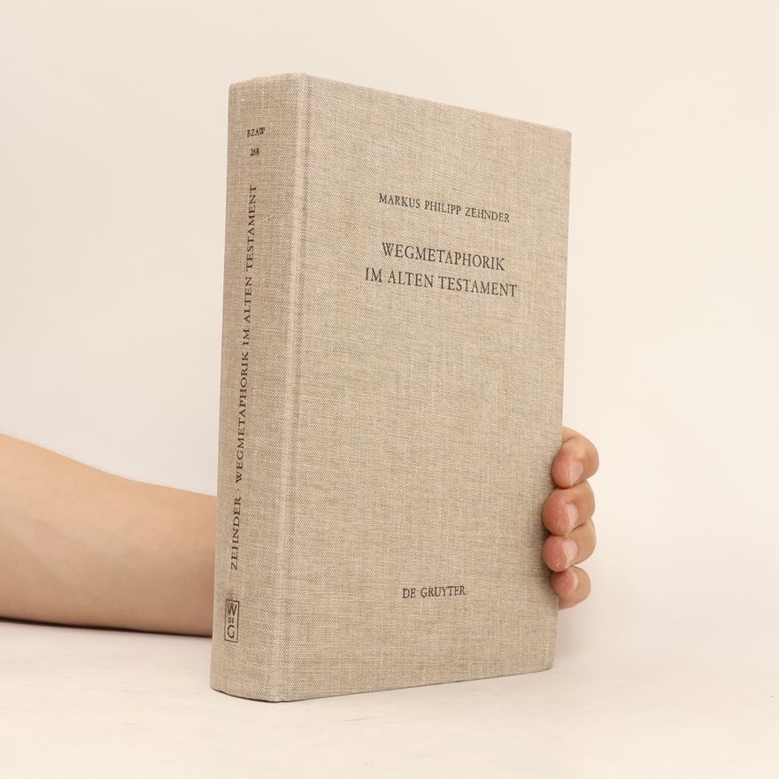 Markus Zehnder Beihefte zur Zeitschrift für die alttestamentliche Wissenschaft - 268: Wegmetaphorik im Alten Testament
