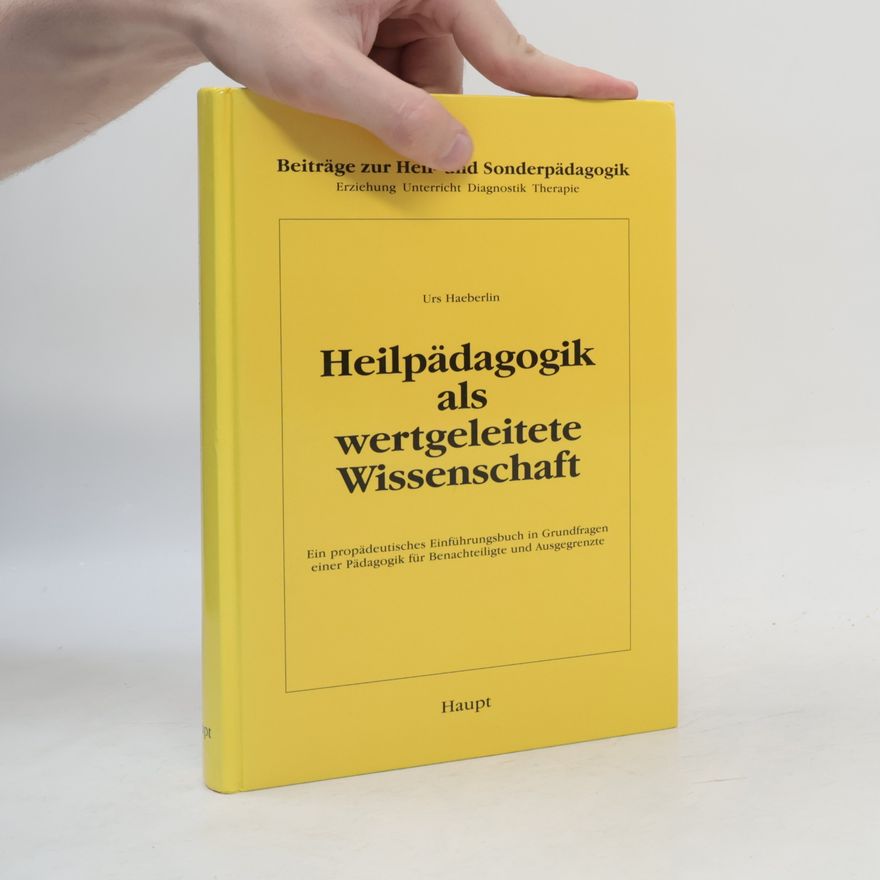 Urs Haeberlin Heilpädagogik als wertgeleitete Wissenschaft
