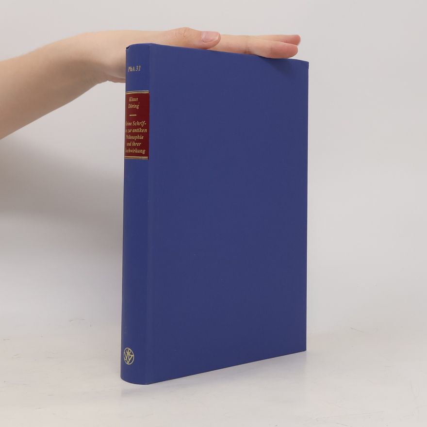Klaus Döring Philosophie der Antike - 31: Kleine Schriften zur antiken Philosophie und ihrer Nachwirkung