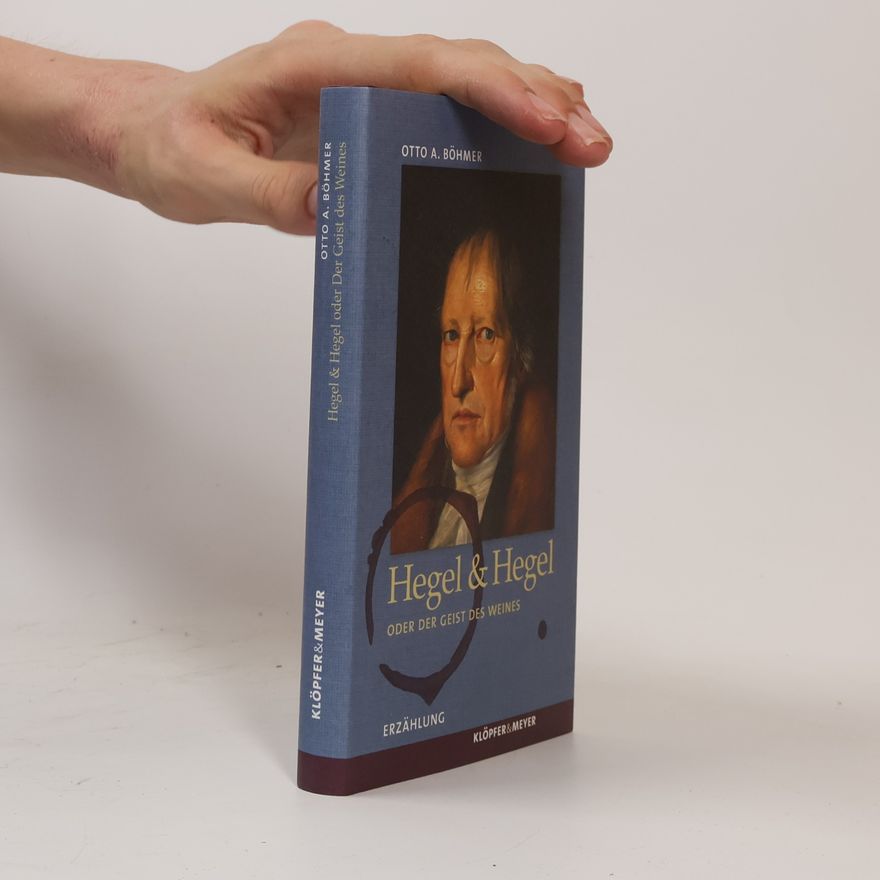 Otto A. Böhmer Hegel & Hegel oder der Geist des Weines