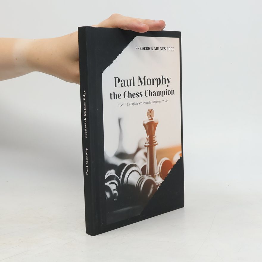 Frederick Milnes Edge Paul Morphy, the Chess Champion