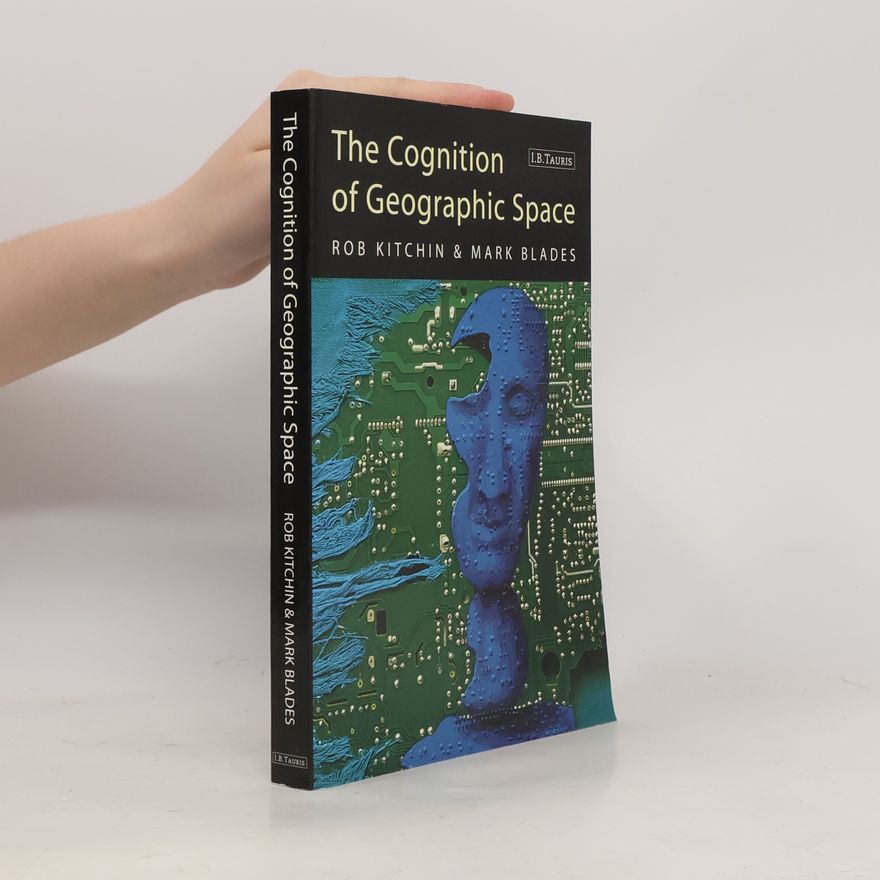 Rob Kitchin International Library of Human Geography: The Cognition of Geographic Space