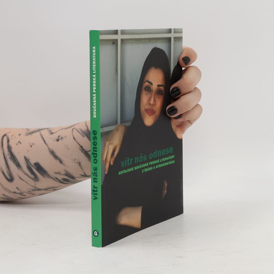 Věra Vojtíšková Vítr nás odnese. Antologie současné perské literatury z Íránu a Afghánistánu.