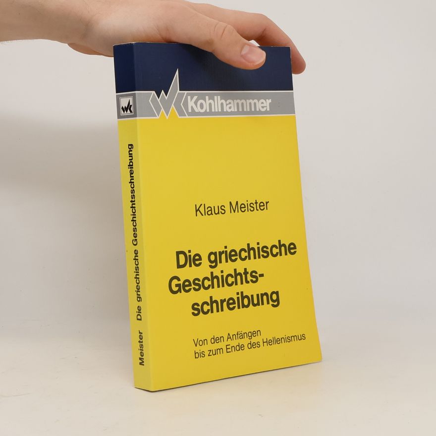 Klaus Meister Die griechische Geschichtsschreibung