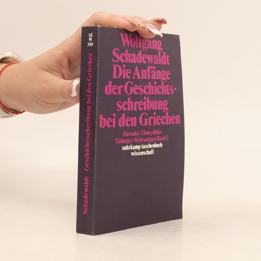 Wolfgang Schadewaldt Die Anfänge der Geschichtsschreibung bei den Griechen