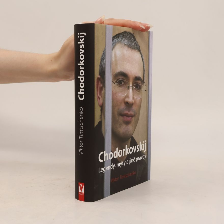 Viktor Vasil'evich Timchenko Chodorkovskij : legendy, mýty a jiné pravdy