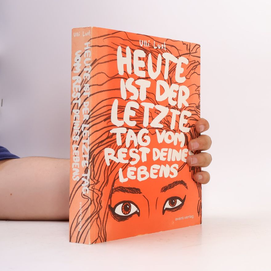 Ulli Lust Heute ist der letzte Tag vom Rest deines Lebens