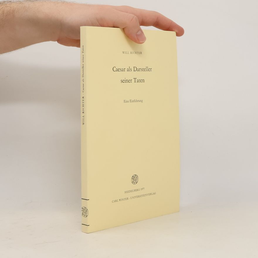 Will Richter Bibliothek der klassischen Altertumswissenschaften - 61: Caesar als Darsteller seiner Taten