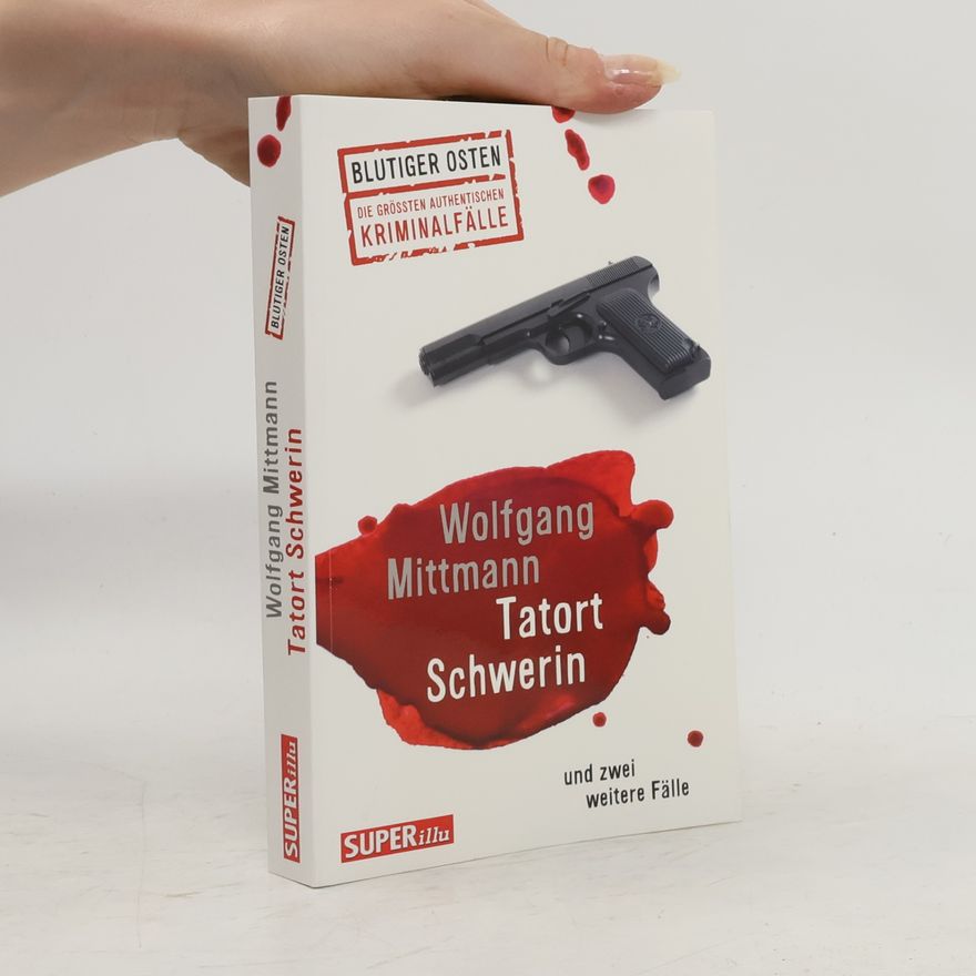 Wolfgang Mittmann Tatort Schwerin und und zwei weitere Fälle