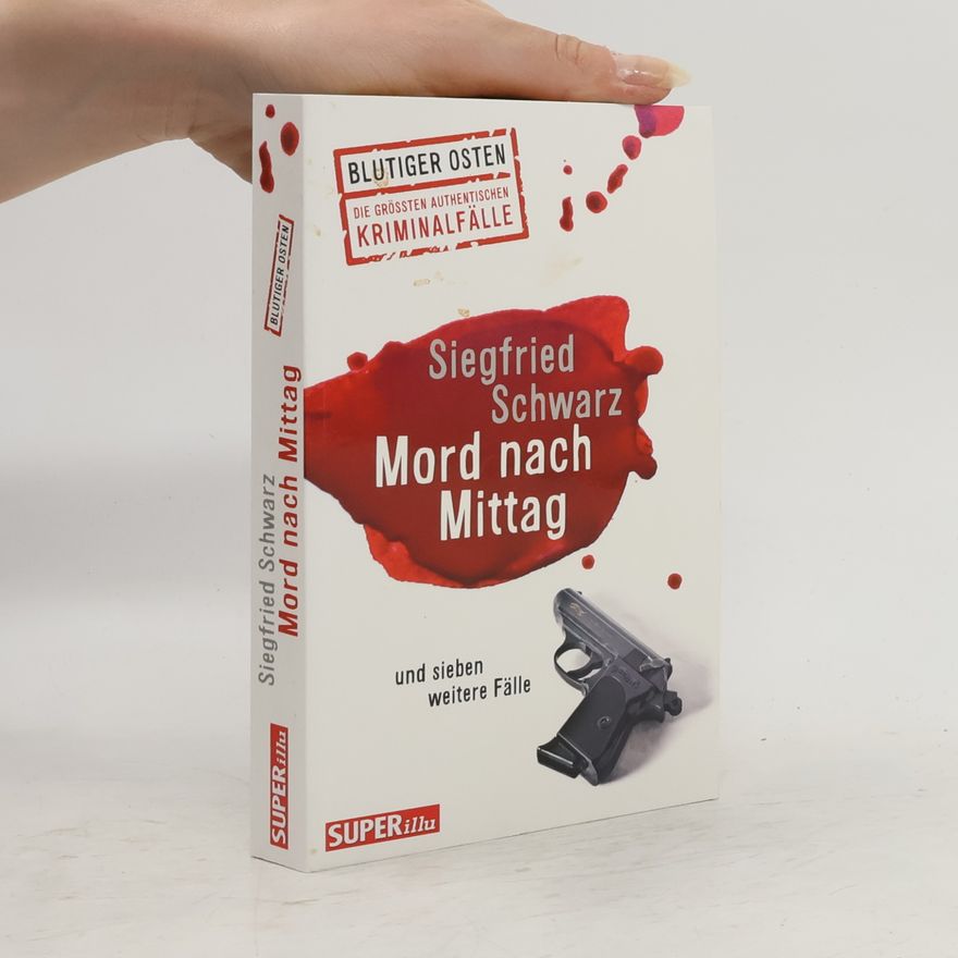 Siegfried Schwarz Mord nach Mittag und sieben weitere Fälle