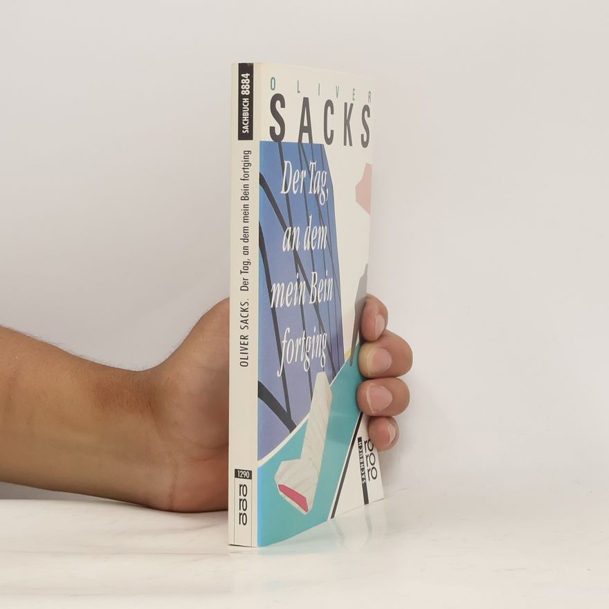 Oliver Sacks Der Tag, an dem mein Bein fortging
