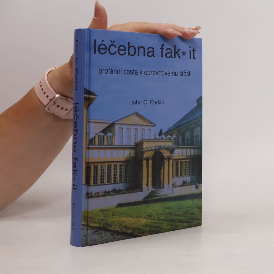 John C. Parkin Léčebna fak* it: Profánní cesta k opravdovému štěstí