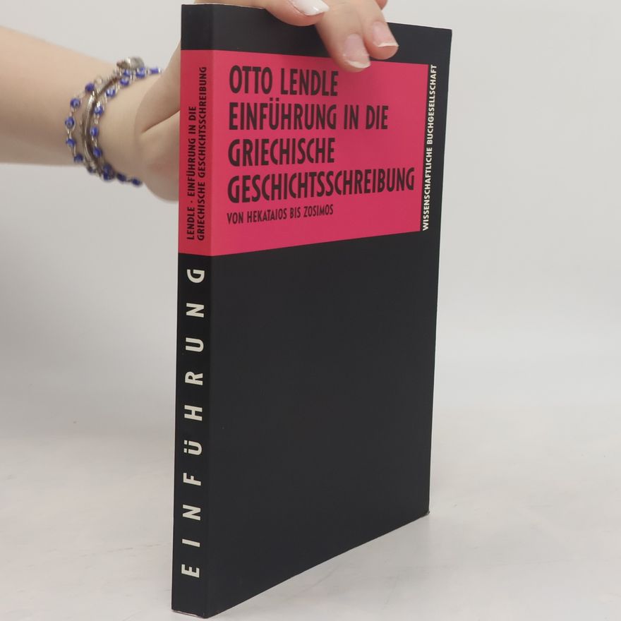 Otto Lendle Die Altertumswissenschaft: Einführung in die griechische Geschichtsschreibung