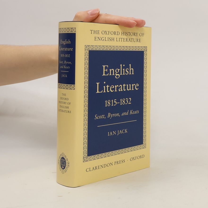 Ian Robert James Jack The Oxford History of English Literature - 12: English Literature 1815-1832