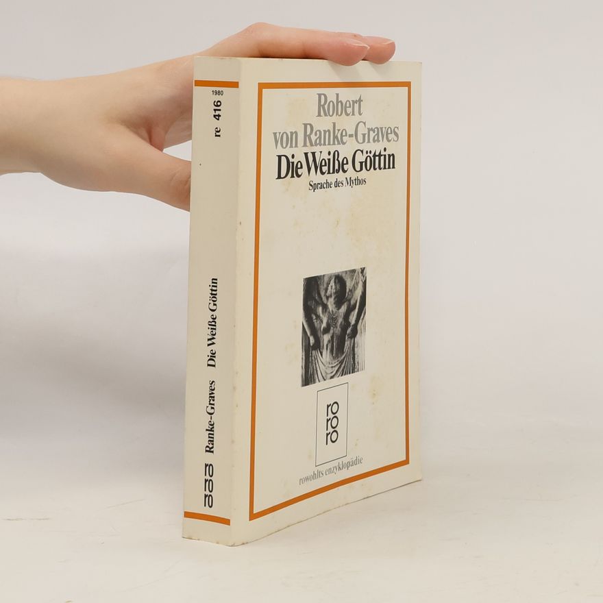 Robert Graves Die Weiße Göttin. Sprache des Mythos