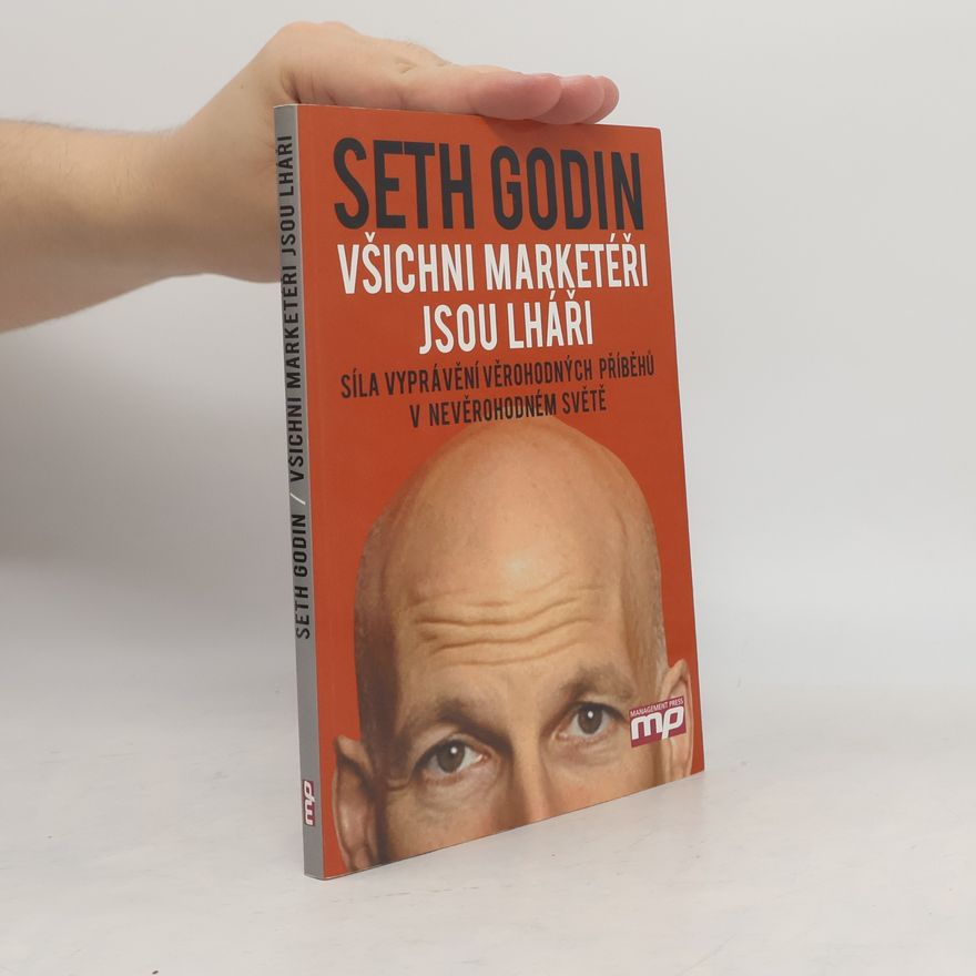 Seth Godin Všichni marketéři jsou lháři
