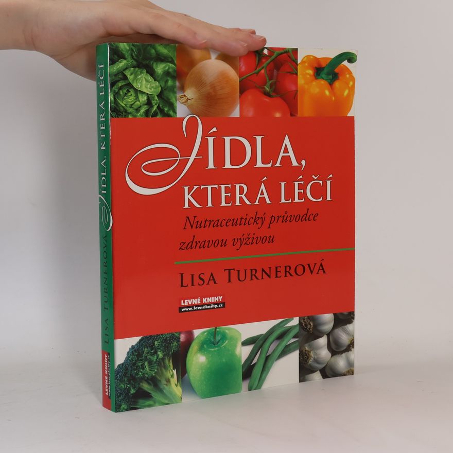Lisa Turner Jídla, která léčí. Nutraceutický průvodce zdravou výživou