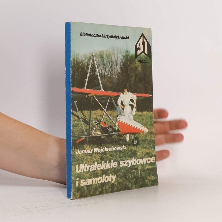 Janusz Wojciechowski Biblioteczka Skrzydlatej Polski - 31: Ultralekkie szybowce i samoloty