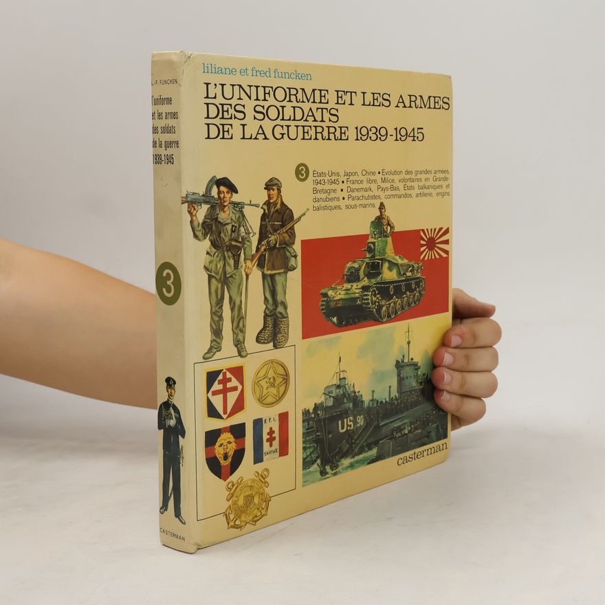 Liliane Funcken L 'uniforme et les armes des soldats de la guerre 1939-1945