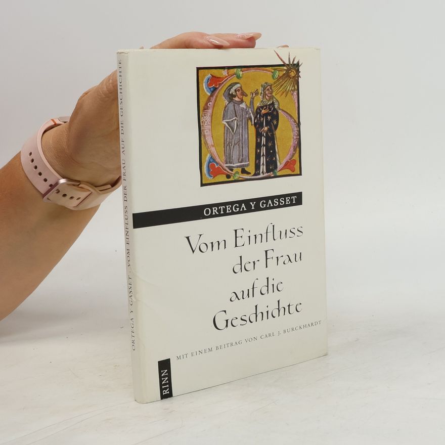 José Ortega y Gasset Vom Einfluss der Frau auf die Geschichte