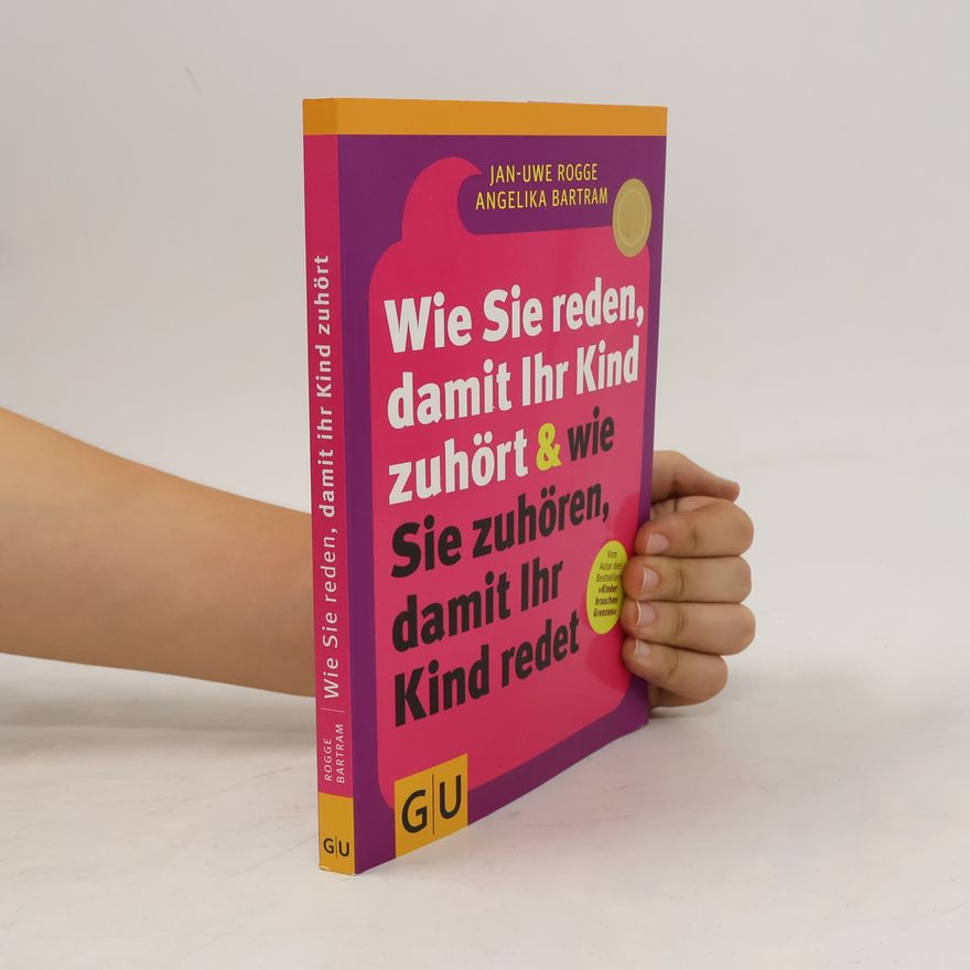 Jan-Uwe Rogge Wie Sie reden, damit Ihr Kind zuhört & wie Sie zuhören, damit Ihr Kind redet