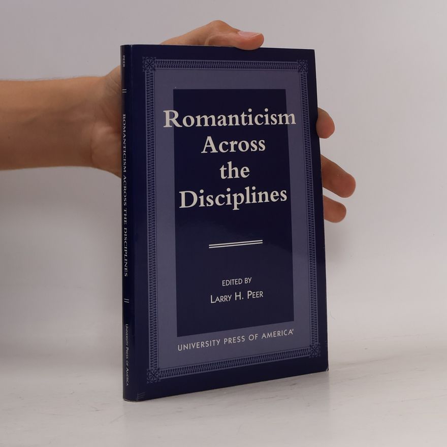 Larry H. Peer Romanticism Across the Disciplines