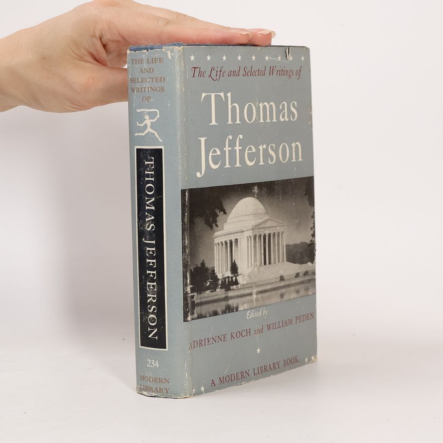 Adrienne Koch The Life and Selected Writings of Thomas Jefferson