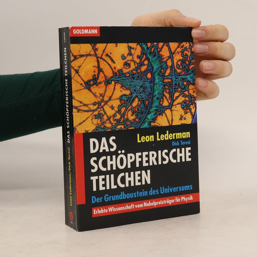 Leon M. Lederman Das schöpferische Teilchen. Der Grundbaustein des Universums