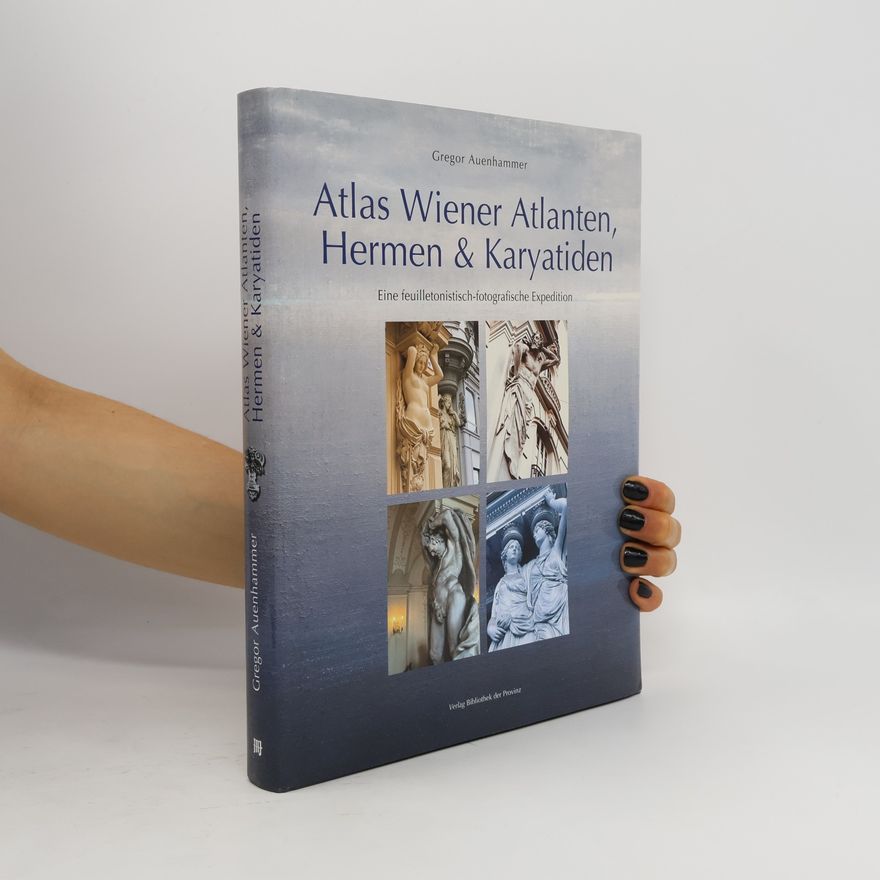 Gregor Auenhammer Atlas Wiener Atlanten, Hermen & Karyatiden