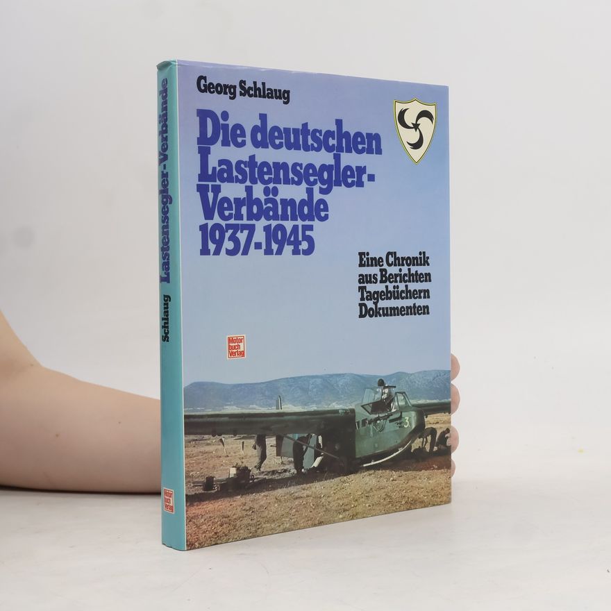 Georg Schlaug Die deutschen Lastensegler-Verbände 1937-1945